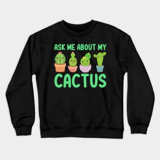 Ask Me About My Cactus Crewneck Sweatshirt